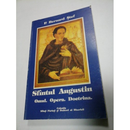 SFANTUL AUGUSTIN Omul. Opera. Doctrina - P.Bernard Stef SFANTUL AUGUSTIN Omul. Opera. Doctrina - P.Bernard Stef